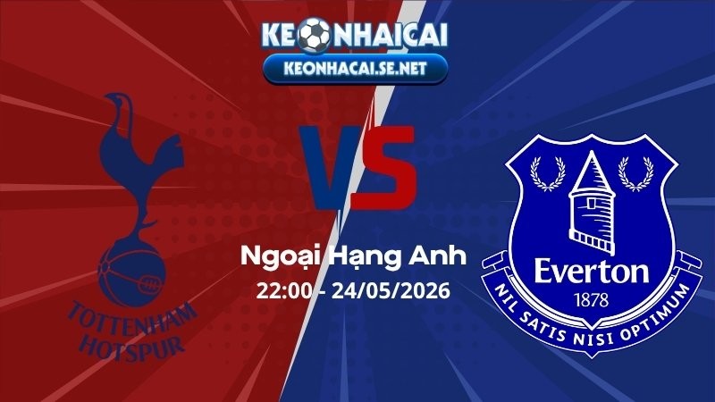 Soi Kèo Tottenham vs Everton 22h00 24/05/2026 - Ngoại Hạng Anh