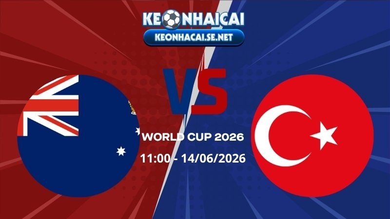Soi Kèo Australia vs Thổ Nhĩ Kỳ 11h00 14/06/2026 - World Cup 2026