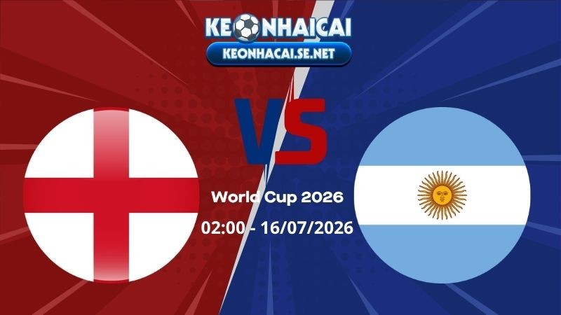 Soi Kèo Anh vs Argentina 02h00 16/07/2026 - World Cup 2026