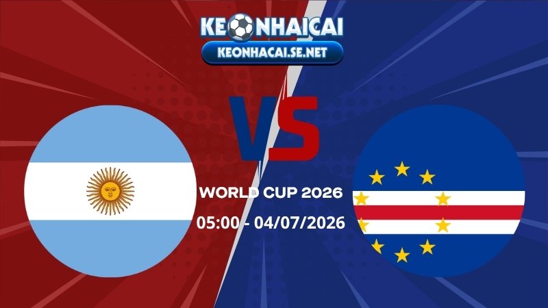 Soi Kèo Argentina vs Cape Verde 05h00 04/07/2026 - World Cup 2026