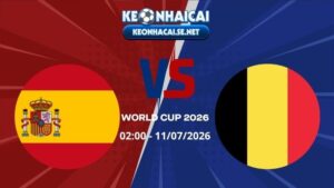 Soi Kèo Tây Ban Nha vs Bỉ 02h00 11/07/2026 - World Cup 2026
