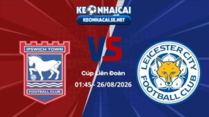 Soi Kèo Ipswich vs Leicester 01h45 26/08/2026 - Cúp Liên Đoàn