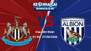 Soi Kèo Newcastle vs West Brom 01h45 27/08/2026 - Cúp Liên Đoàn