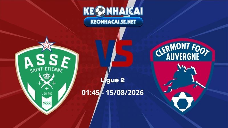 Soi Kèo Saint Etienne vs Clermont 01h45 15/08/2026 - Ligue 2